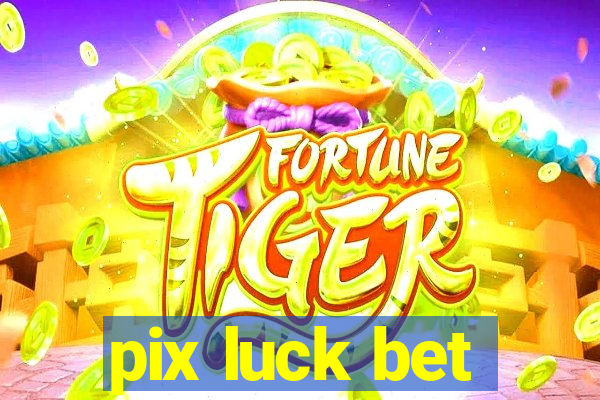 pix luck bet